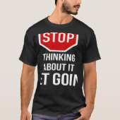 Stop Thinking About It Get Going Stop Sign T-shirt (Voorkant)
