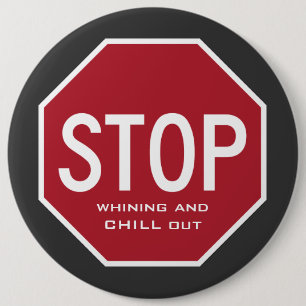 STOP Whining and CHILL Out Button (kolossaal)