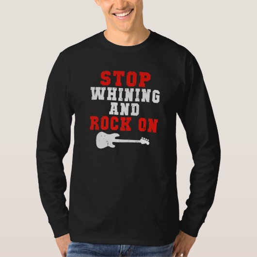 Stop whining and Rock on Rock and Roll Rocker   T-shirt (Voorkant)