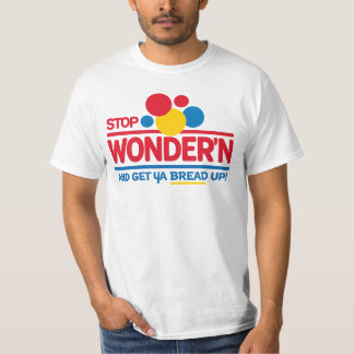 Stop Wonderin’ Get Your Bread Up T-Shirt