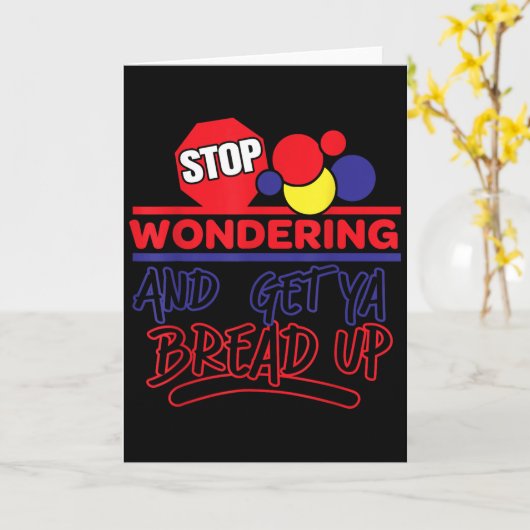 Stop Wondering And Get Ya Bread Up Funny Retro Kaart (Gele Bloem)