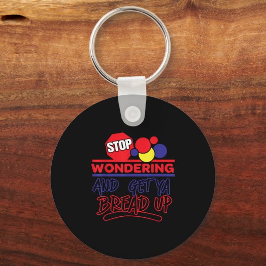 Stop Wondering And Get Ya Bread Up Funny Retro Sleutelhanger (Voorkant)