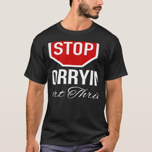 Stop Worrying Stop Sign T-shirt (Voorkant)