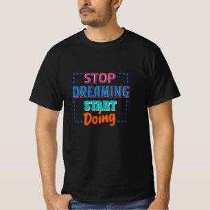 Stoppen met dromen en beginnen met doen t-shirt