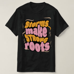 Stormen maken sterke wortels - veerkracht typograf t-shirt