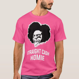 Straight cash homie t-shirt