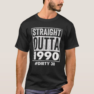 Straight Outta 1990 Dirty 30 - Funny 30th Birthday T-shirt