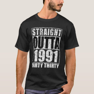 Straight Outta 1991 Dirty Thirty 30 30th Birthday  T-shirt