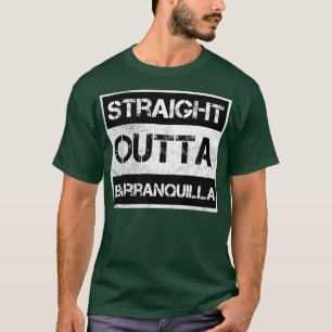 Straight Outta Barranquilla Colombia  Distr T-shirt