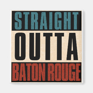 Straight Outta Baton Rouge Louisiana LA Magneet