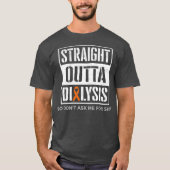 Straight Outta Dialysis Hilarious Jokes Patiënt T-shirt (Voorkant)