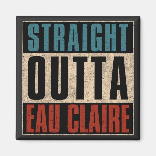 Straight Outta Eau Claire Wisconsin WI Magneet (Voorkant)