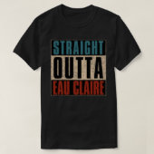 Straight Outta Eau Claire Wisconsin WI T-shirt (Design voorkant)