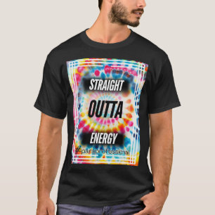 Straight Outta Energy-T-shirt T-shirt