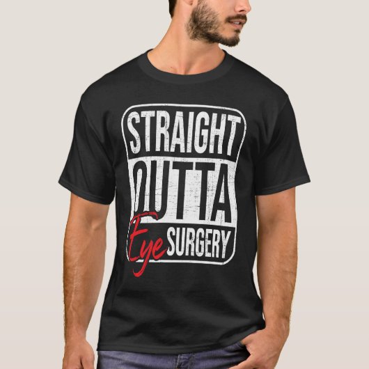 Straight Outta Eye Surgery  Glaucoma Eyes Cataract T-shirt (Voorkant)