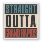 Straight Outta Grand Rapids Michigan MI Sticker (Voorkant)
