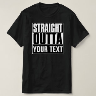 STRAIGHT OUTTA JOUW TEKST T-SHIRT