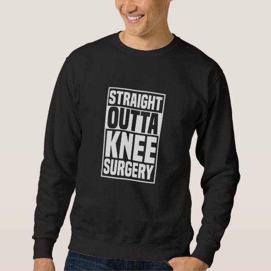 Straight Outta Knee Surgery Knee Replacement Get W Trui (Voorkant)