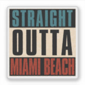 Straight Outta Miami Beach Florida FL Sticker (Voorkant)