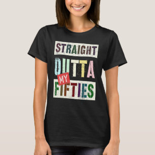 STRAIGHT OUTTA MY FIFTIES 60ste Verjaardag 19 T-shirt