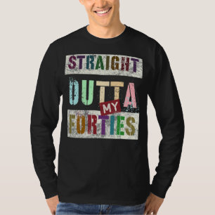 Straight Outta My Forties 50th Birthday 19 T-shirt