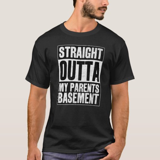Straight Outta My Parents Basement T-shirt (Voorkant)