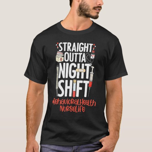 Straight Outta Night Shift Nurse Life Behavioral H T-shirt (Voorkant)