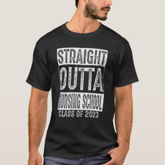 Straight Outta Nursing School Class 2023 T-shirt