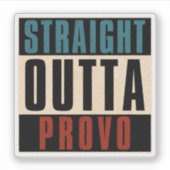 Straight Outta Provo Utah UT Sticker (Voorkant)