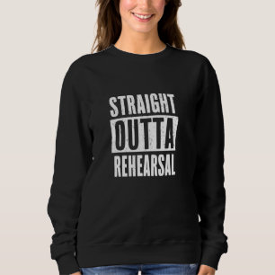 Straight Outta Rehearsal - Actor Actress Theater A Trui
