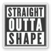 Straight Outta Shape Sticker (Voorkant)
