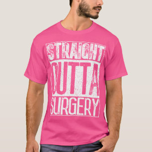 Straight Outta Surgery Funny Artsen Chirurgen G T-shirt