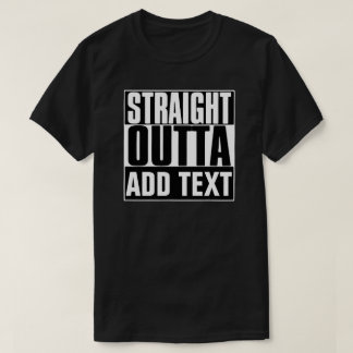 STRAIGHT OUTTA TEKST T-SHIRT TOEVOEGEN