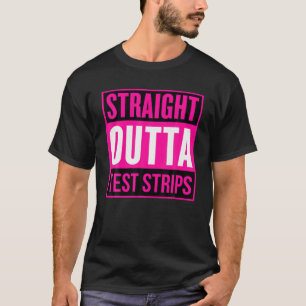 Straight Outta Test Strips Funny Type 1 Diabetes T T-shirt
