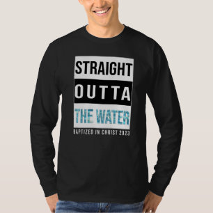 Straight Outta the Water Baptism 2023 Baptized in T-shirt