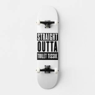 Straight Outta Toilet Tissue Funny Prepper Gifts Skateboard