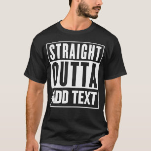 Straight Outta - Voeg hier uw eigen tekst toe T-shirt