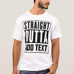 Straight Outta - Voeg hier uw eigen tekst toe T-shirt