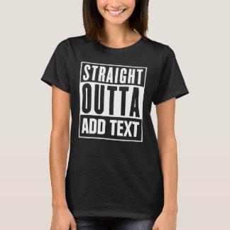 Straight Outta - Voeg hier uw eigen tekst toe T-shirt