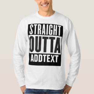 Straight Outta voegt jouw tekst toe T-shirt