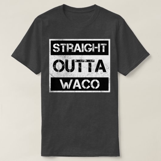 Straight Outta Waco Texas Distress Souve T-shirt (Design voorkant)