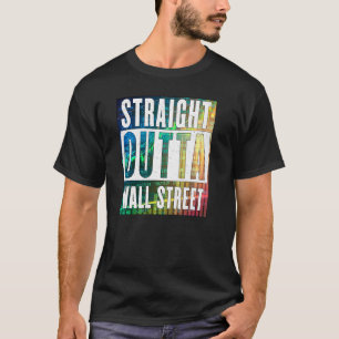Straight Outta Wall Street Stock Market Trades Co T-shirt
