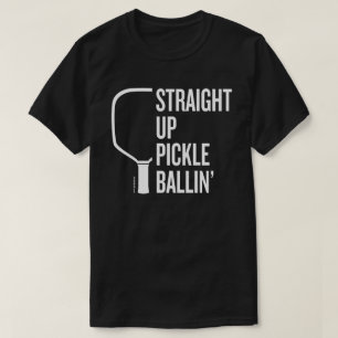 "Straight Up Pickle Ballin" Pickleball T-Shirt
