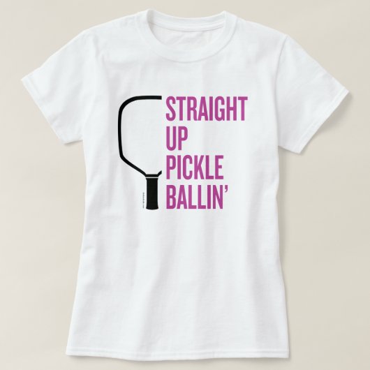 "Straight Up Pickle Ballin" Pickleball T-Shirt (Design voorkant)