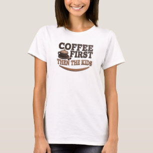 Strakende COFFIE EERST DAN DE KINDEREN Mode Kunst T-shirt