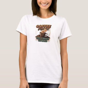 Strakke & stijlvolle KOFFIE EERST, DANS DE WERELD  T-shirt