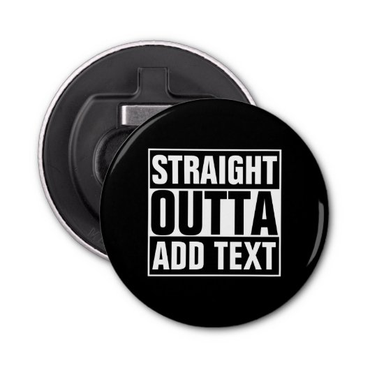 STRAKTE OUTTA - voeg hier jouw tekst/creëer eigen  Button Flesopener (Voorkant)