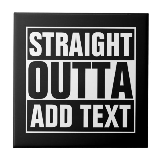 STRAKTE OUTTA - voeg hier jouw tekst/creëer eigen Tegeltje (Voorkant)