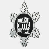 STRAKTE OUTTA - voeg hier jouw tekst/creëer eigen  Tin Sneeuwvlok Ornament (Rechts)
