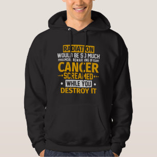 Straling zou lonender zijn als kanker schreeuwt hoodie